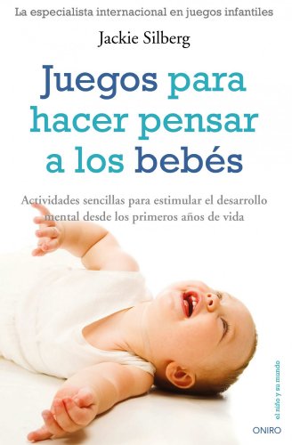 Juegos para hacer pensar a los bebés: Actividades sencillas para estimular el desarrollo mental... (El Niño Y Su Mundo)