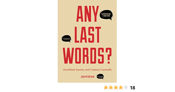 Any Last Words Deathbed Quotes And Famous Farewells Famous Last Words Book With Humor Men Birthday Gift Gift For Women Famous Quotes Amazon Co Uk Hayden Joseph Books