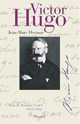 Victor Hugo : Tome 2, Pendant l'exil : 1851-1864