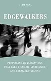 Edgewalkers: People and Organizations That Take Risks, Build Bridges, and Break New Ground by Judi Neal