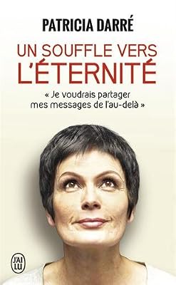 Un souffle vers l'éternité : Je voudrais partager mes messages de l'au-delà...