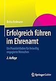 Erfolgreich führen im Ehrenamt: Ein Praxisleitfaden für freiwillig engagierte Menschen by 