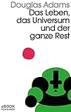 Das Leben, das Universum und der ganze Rest: Band 3 der fünfbändigen »Intergalaktischen Trilogie« by Douglas Adams, Benjamin Schwarz