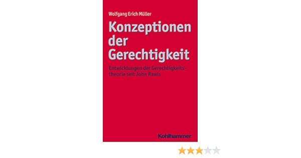 Konzeptionen Der Gerechtigkeit Entwicklungen Der Gerechtigkeitstheorie Seit John Rawls Ethik Grundlagen Und Handlungsfelder Band 7 Amazon De Muller Wolfgang Erich Bucher