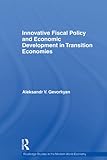 Image de Innovative Fiscal Policy and Economic Development in Transition Economies (Routledge Studies in the Modern World Economy)