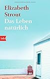 Bücher Neuerscheinungen 2022 - Das Leben, natürlich: Roman von Elizabeth Strout