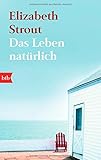 Buchinformationen und Rezensionen zu Das Leben, natürlich: Roman von Elizabeth Strout