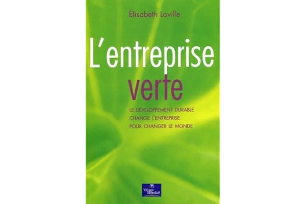 L'entreprise verte : Le développement durable change l'entreprise pour changer le monde