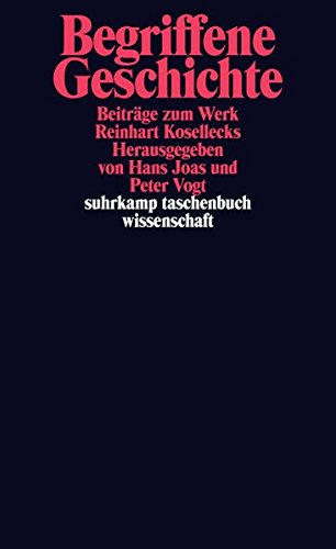 Begriffene Geschichte: Beiträge zum Werk Reinhart Kosellecks (suhrkamp taschenbuch wissenschaft)