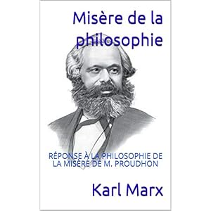 Misère de la philosophie: RÉPONSE À LA PHILOSOPHIE DE LA MISÈRE DE M. PROUDHON