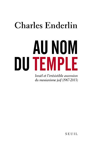 Au nom du Temple. Israël et l'irrésistible ascension du messianisme juif (1967-2013) francais