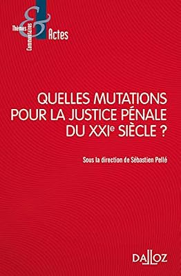 Dalloz Quelles mutations pour la justice pénale du XXIe siècle ?