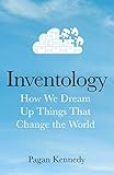 Inventology: How We Dream Up Things That Change the World (English Edition) by