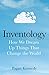 Inventology: How We Dream Up Things That Change the World (English Edition) by