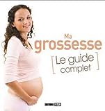 Ma grossesse : Le guide complet