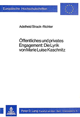 Öffentliches und privates Engagement: Die Lyrik von Marie Luise Kaschnitz (Europäische Hochschulschriften - Reihe I)