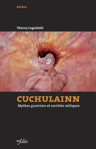 Cuchulainn. Mythes guerriers et sociétés celtiques