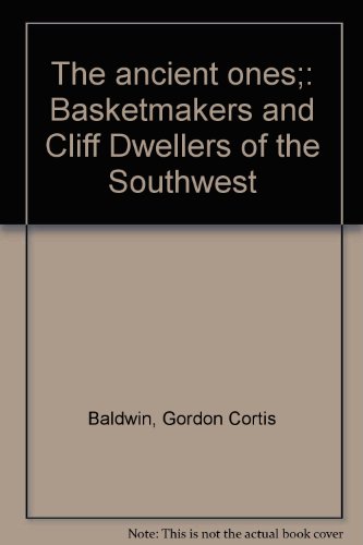 The ancient ones;: Basketmakers and Cliff Dwellers of the Southwest The ancient ones;: Basketmakers and Cliff Dwellers of the Southwest