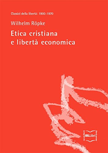 Download Etica cristiana e libertà economica (Classici della libertà Vol. 23) Download Etica cristiana e libertà economica (Classici della libertà Vol. 23)