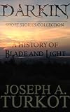 Image de Darkin: A History of Blade and Light (Short Stories Collection) (The Darkin Saga Book 3) (English Edition)