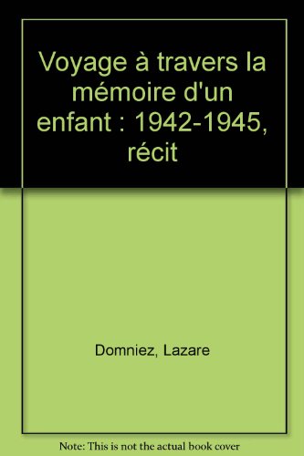 Voyage à travers la mémoire d'un enfant : 1942-1945, récit