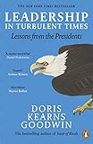 Leadership in Turbulent Times: Lessons from the Presidents by Doris Kearns Goodwin