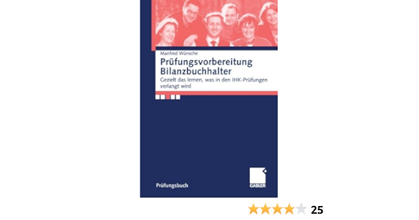 Prufungsvorbereitung Bilanzbuchhalter Gezielt Das Lernen Was In Den Ihk Prufungen Verlangt Wird Amazon De Wunsche Manfred Bucher