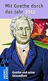 Mit Goethe durch das Jahr 2012: Goethe und die Gesundheit by 