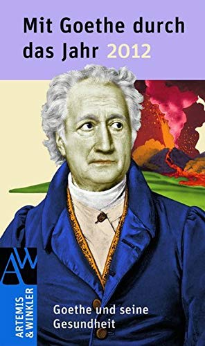 Mit Goethe durch das Jahr 2012: Goethe und die Gesundheit