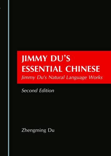 Jimmy Du’s Essential Chinese: Jimmy Du’s Natural Language Works Second Edition