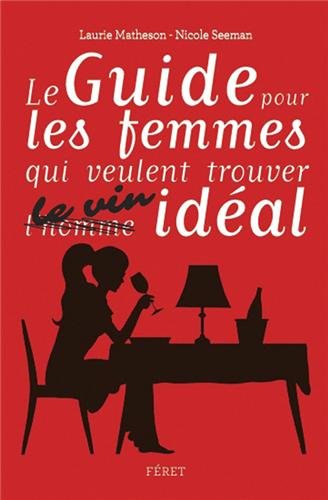 GUIDE POUR FEMMES QUI VEULENT CHOISIR LE VIN IDEAL gratuit GUIDE POUR FEMMES QUI VEULENT CHOISIR LE VIN IDEAL gratuit