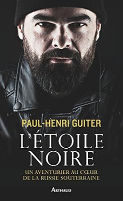 L'étoile noire : Un aventurier au coeur de la Russie souterraine