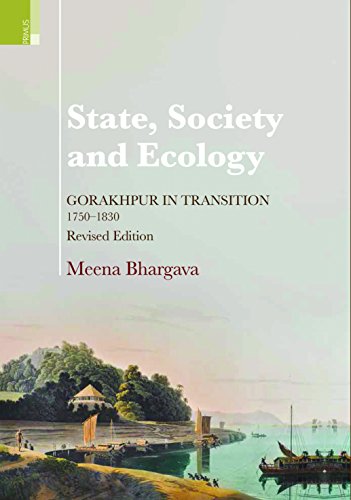 State, Society and Ecology: Gorakhpur in Transition, 1750–1830 (Revised Edition)
