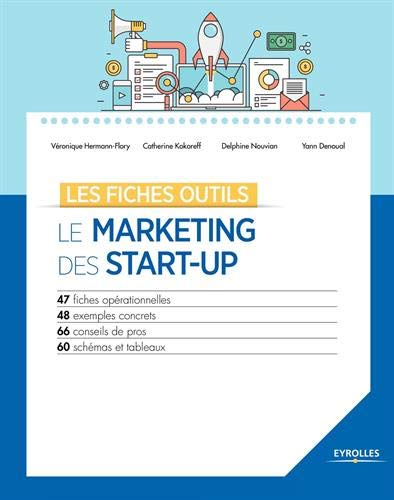 Télécharger Le marketing des start-up: 47 fiches opérationnelles. 48 exemples concrets. 66 conseils de pros. 60 Francais PDF