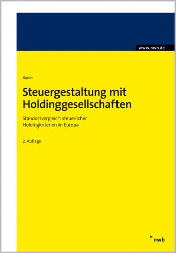 Download Steuergestaltung mit Holdinggesellschaften. Standortvergleich steuerlicher Holdingkriterien in Europa Download Steuergestaltung mit Holdinggesellschaften. Standortvergleich steuerlicher Holdingkriterien in Europa