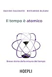 Image de Il tempo è atomico: Breve storia della misura del tempo (Fisica)