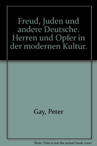 Freud, Juden und andere Deutsche. Herren und Opfer in der modernen Kultur.