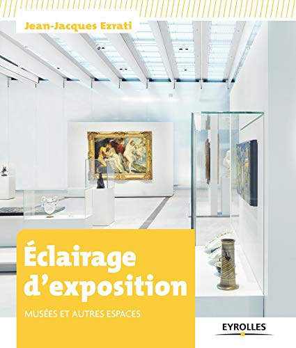 Eclairage d'exposition : Musées et autres espaces Eclairage d'exposition : Musées et autres espaces