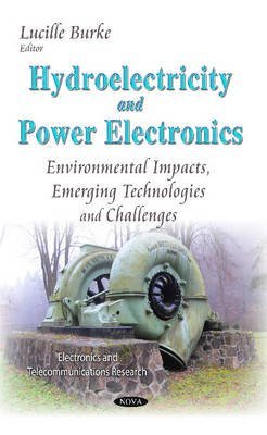 [(Hydroelectricity & Power Electronics : Environmental Impacts, Emerging Technologies & Challenges)] [Edited by Lucille Burke] published on (December, 2014)