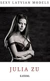 Julia Zu: Sexy Latvian Models (English Edition) by 