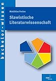 Slavistische Literaturwissenschaft: Eine Einführung (bachelor-wissen) by Matthias Freise