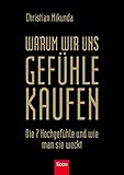 Image de Warum wir uns Gefühle kaufen: Die 7 Hochgefühle und wie man sie weckt