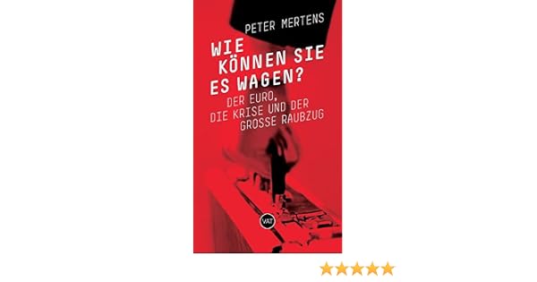 Wie Konnen Sie Es Wagen Der Euro Die Krise Und Der Grosse Raubzug