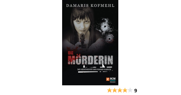 Die Morderin Die Geschichte Der Naomi Harvey True Life Stories Ebook Kofmehl Damaris Amazon De Kindle Shop