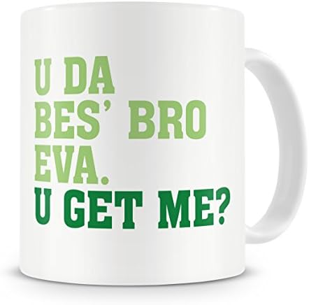 "U Da Bes' Bro Eva, U Get Me?" Brother Mug - Birthday Mug Gift/Present For Big Or Small/Little Brother - 20th/30th/40th/50th/60th/70th/80th - Funny / Novelty / Humour / Cheeky / Joke Style Brother Mug - Coffee / Tea Mug For Home or Work/Office (Green)