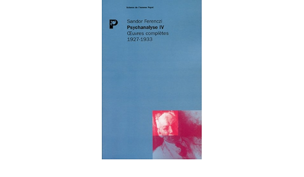 Amazon Fr Psychanalyse T Iv Oeuvres Completes Ferenczi Sandor Balint Michael Mendel Gerard Dupont Judith Pasztory Blaise Livres