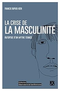 La Crise De La Masculinite Francis Dupuis Deri Babelio