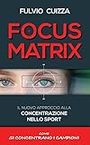 Image de FOCUS MATRIX: Il nuovo approccio alla concentrazione nello sport - Come si concentrano i campioni (Italian Edition)
