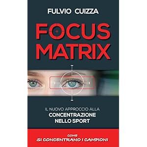 FOCUS MATRIX: Il nuovo approccio alla concentrazione nello sport - Come si concentrano i campioni