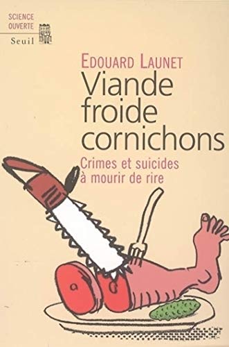 Viande froide cornichons. Crimes et suicides à mourir de rire (Science ouverte)